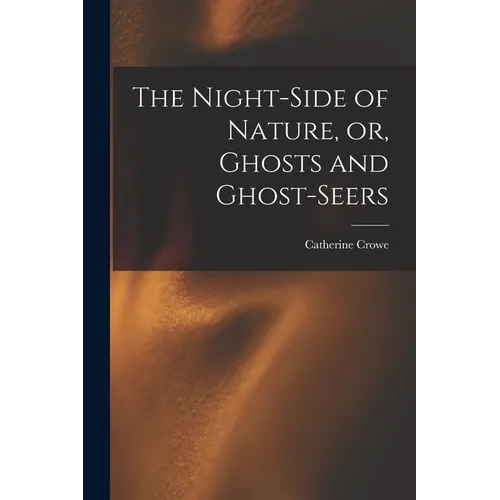 The Night-side of Nature, or, Ghosts and Ghost-seers