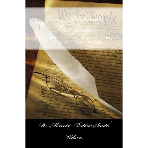 Juris Doctorate The Judge: Law Enforcement Representing God in the Courtroom