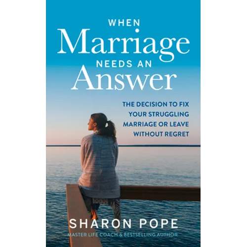 When Marriage Needs an Answer: The Decision to Fix Your Struggling Marriage or Leave Without Regret