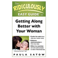 The Ridiculously Easy Guide to Getting Along Better with Your Woman