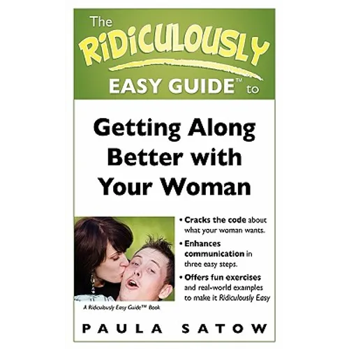 The Ridiculously Easy Guide to Getting Along Better with Your Woman
