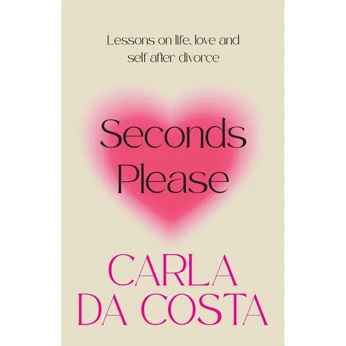 Seconds Please: Lessons on life, love and self after divorce