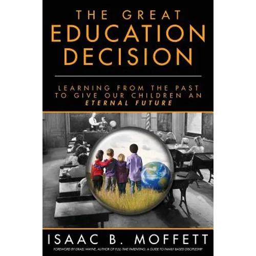 The Great Education Decision: Learning From The Past To Give Our Children An Eternal Future