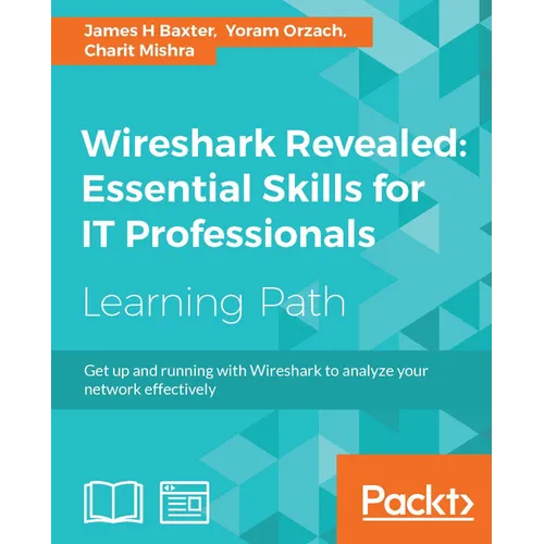 Wireshark Revealed: Get up and running with Wireshark to analyze your network effectively