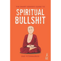 The Smart Seeker's Guide to Spiritual Bullshit