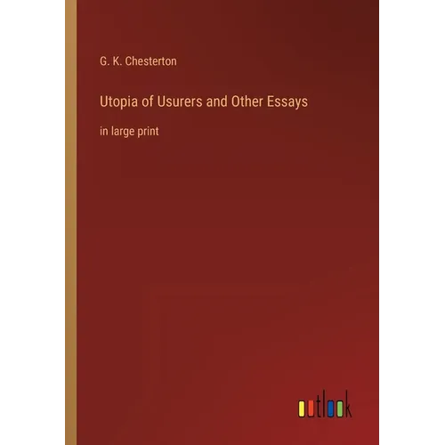 Utopia of Usurers and Other Essays: in large print