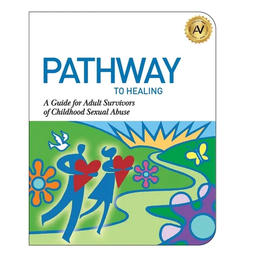 Pathway to Healing: A Guide for Adult Survivors of Childhood Sexual Abuse