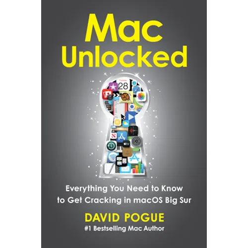Mac Unlocked: Everything You Need to Know to Get Cracking in macOS Big Sur
