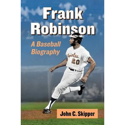 Frank Robinson: A Baseball Biography