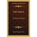 Dolly Madison: The Nation's Hostess - Hardcover