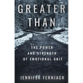 Greater Than: The Power and Strength of Emotional Grit