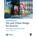 Site and Urban Design for Security: Guidance Against Potential Terrorist Attacks: F.E.M.A. 430