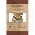 If I only knew then... What I know now: 6 Simple Steps to Effective Money Management