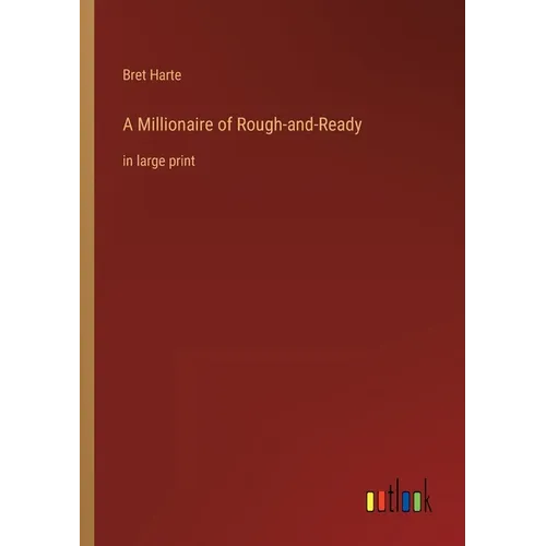 A Millionaire of Rough-and-Ready: in large print