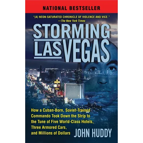 Storming Las Vegas: Storming Las Vegas: How a Cuban-Born, Soviet-Trained Commando Took Down the Strip to the Tune of Five World-Class Hotels, Three Ar