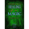 The Essential Book of Healing Spells and Magic