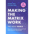 Making the Matrix Work, 2nd Edition: The Agile Remix