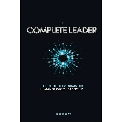 The Complete Leader: Handbook of Essentials for Human Services Leadership