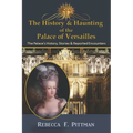 The History and Haunting of the Palace of Versailles