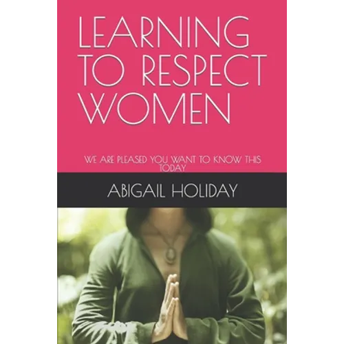 Learning to Respect Women: We Are Pleased You Want to Know This Today