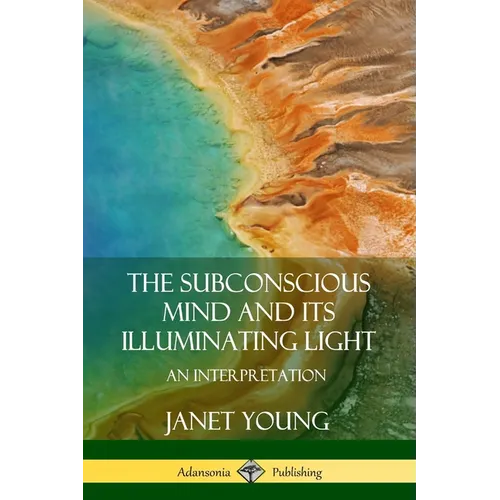 The Subconscious Mind and Its Illuminating Light: An Interpretation