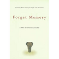 Forget Memory: Creating Better Lives for People with Dementia