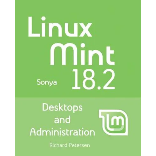 Linux Mint 18.2: Desktops and Administration