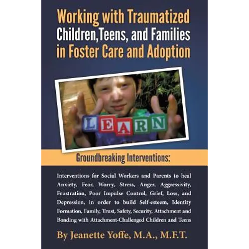 Groundbreaking Interventions: Working with Traumatized Children, Teens and Families in Foster Care and Adoption