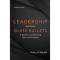 Leadership Without Silver Bullets: A Guide to Accelerating Team Performance