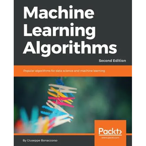 Machine Learning Algorithms - Second Edition: Popular algorithms for data science and machine learning, 2nd Edition