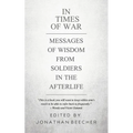 In Times of War: Messages of Wisdom from Soldiers in the Afterlife