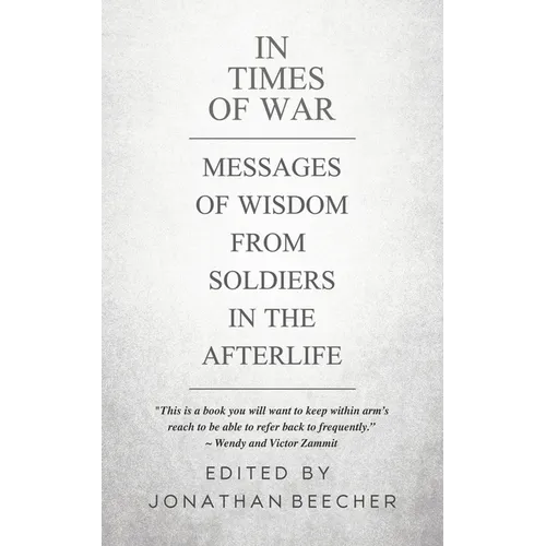 In Times of War: Messages of Wisdom from Soldiers in the Afterlife