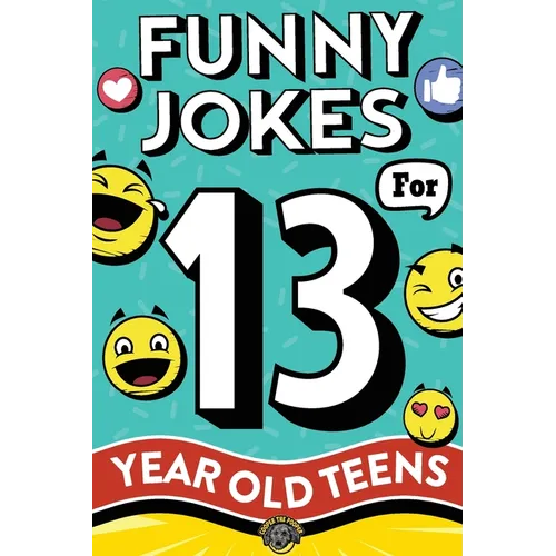 Funny Jokes for 13 Year Old Teens: The Ultimate Q&A, One-Liner, Dad, Knock-Knock, Riddle, and Tongue Twister Collection! Hilarious and Silly Humor for