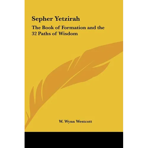 Sepher Yetzirah: The Book of Formation and the 32 Paths of Wisdom