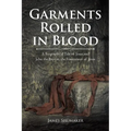 Garments Rolled in Blood: A Biographical Tale of Jesus and John the Baptist, the Forerunner of Jesus