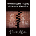 Unmasking the Tragedy of Parental Alienation