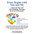 Peace Begins with You and Me: A Musical Play with Life-Changing Messages for Every Generation