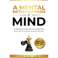 A Mental Metamorphosis of Mind: A proven and yogic way of attracting health, wealth and Akashic record