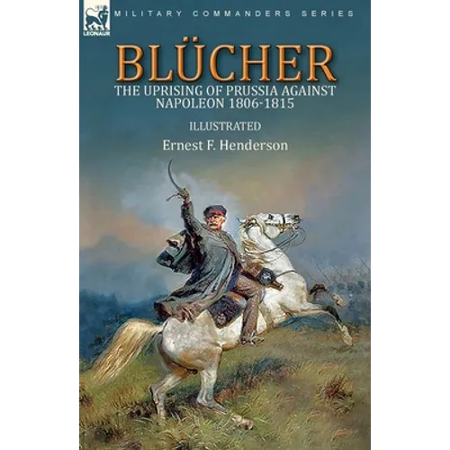 Blücher: the Uprising of Prussia Against Napoleon 1806-1815