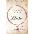 My Love Letter To Alcohol