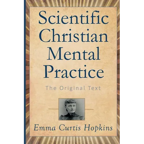 Scientific Christian Mental Practice: The Original Text
