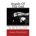 Angels Of The Odd: The Definitive Guide To The Paranormal