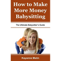 How to Make More Money Babysitting: The Ultimate Babysitter's Guide