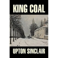 King Coal by Upton Sinclair, Fiction, Classics, Literary