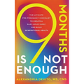 9 Months Is Not Enough: The Ultimate Pre-pregnancy Checklist to Create a Baby-Ready Body and Build Generational Health