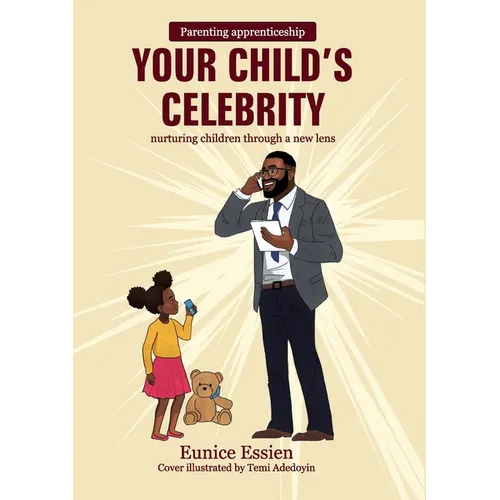 Your Child's Celebrity: Parenting Apprenticeship: nurturing children through a new lens