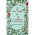 101 Soul Seeds for Peacemakers & Justice-Seekers