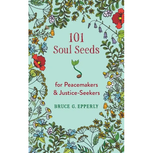 101 Soul Seeds for Peacemakers & Justice-Seekers