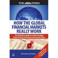 How the Global Financial Markets Really Work: The Definitive Guide to Understanding International Investment and Money Flows