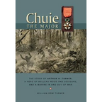 Chuie, The Major: The Story of Arthur H. Turner, a Hero at Belleau Wood and Soissons, and a Marine in and out of War - Hardcover